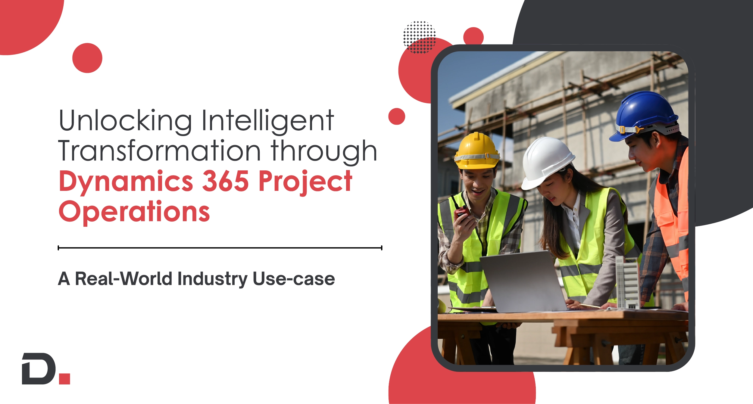 Unlocking Intelligent Transformation through Dynamics 365 Project Operations: A Real-World Industry Use-case