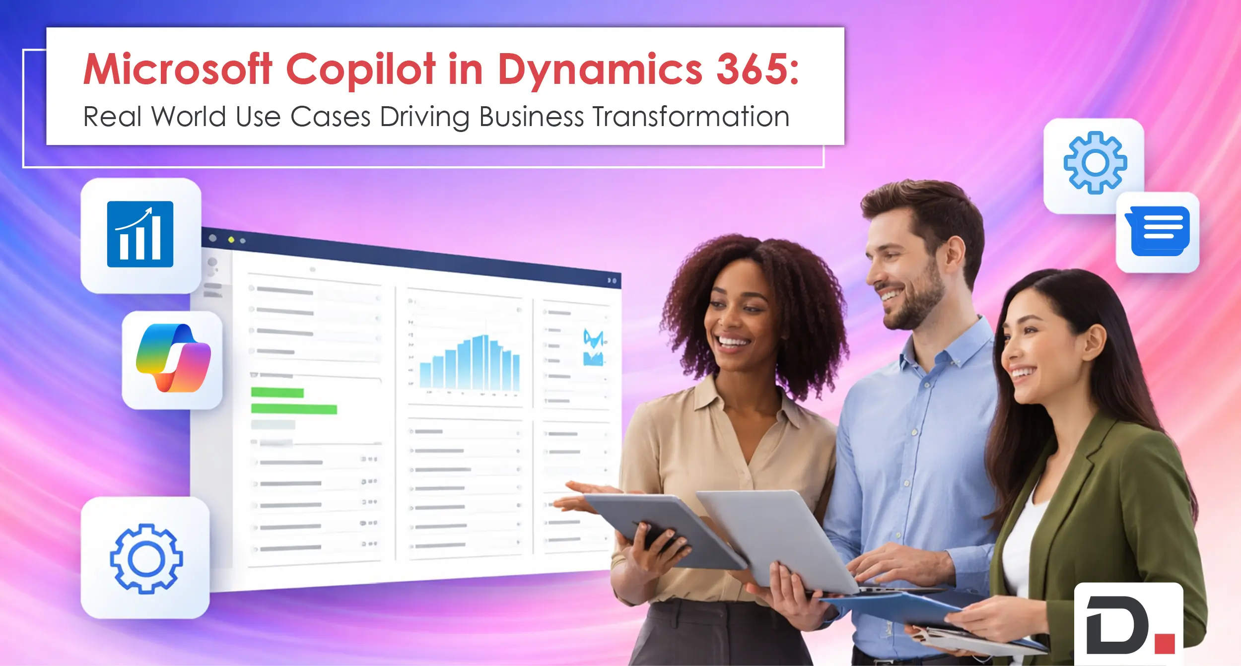 Microsoft Copilot in Dynamics 365: Real World Use Cases Driving Business Transformation