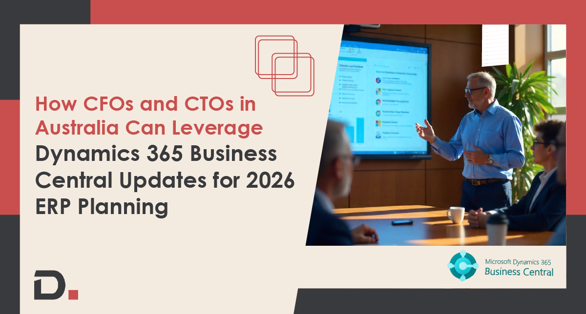 How CFOs and CTOs in Australia Can Leverage Dynamics 365 Business Central Updates for 2026 ERP Planning