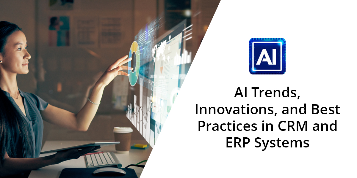 Navigating the Future: AI Trends, Innovations, and Best Practices in CRM and ERP Systems for 2024